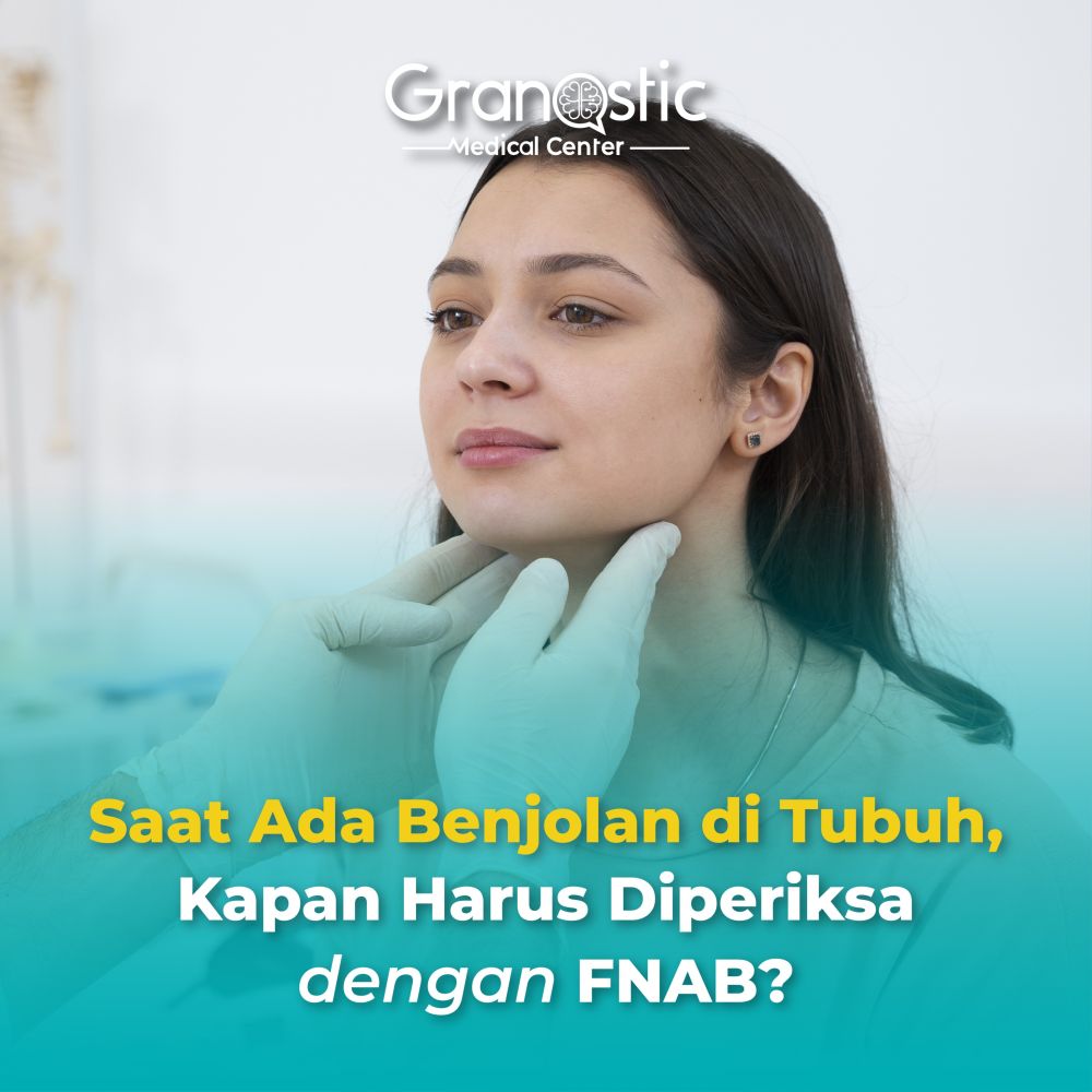 Saat Ada Benjolan di Tubuh, Kapan Harus Periksa dengan FNAB?