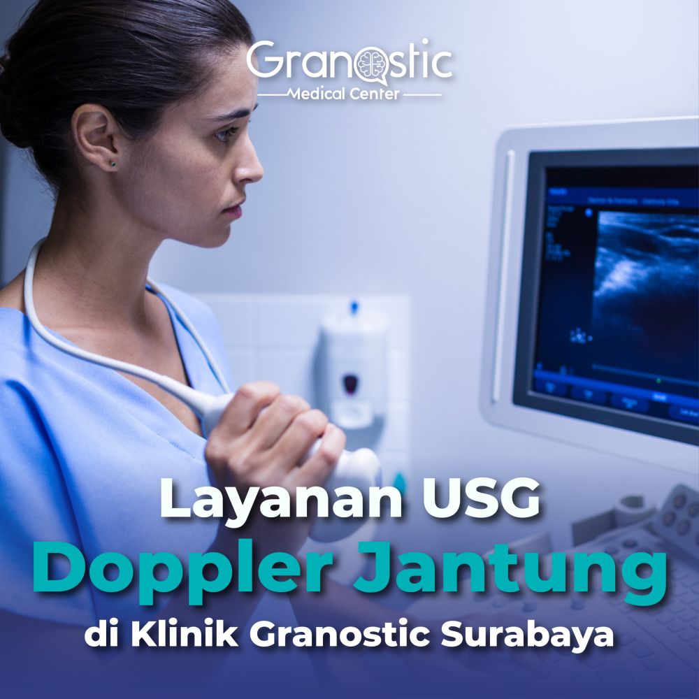 Layanan USG Doppler Jantung di Klinik Granostic Surabaya