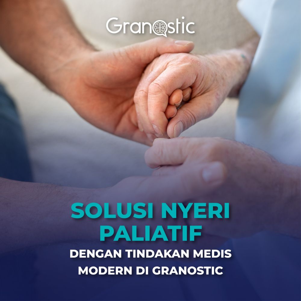 Solusi Nyeri Paliatif dengan Tindakan Medis Modern di Granostic