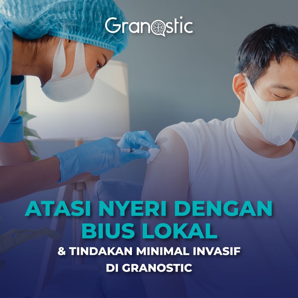 Atasi Nyeri dengan Bius Lokal & Tindakan Minimal Invasif di Granostic